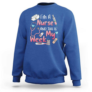 Nurse Appreciation Sweatshirt I'm A Nurse And This Is My Week Nursing Scrub Life TS02 Royal Blue Print Your Wear