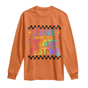 Funny I Love The Last Day Of State Testing Long Sleeve Shirt Retro Rainbow Test Day Celebration Teacher Student TS02 Orange Print Your Wear