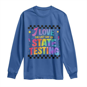Funny I Love The Last Day Of State Testing Long Sleeve Shirt Retro Rainbow Test Day Celebration Teacher Student TS02 Royal Blue Print Your Wear