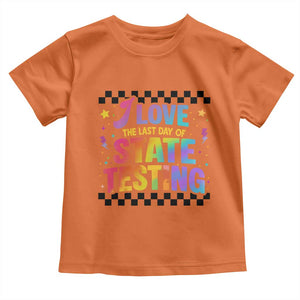 Funny I Love The Last Day Of State Testing Toddler T Shirt Retro Rainbow Test Day Celebration Teacher Student TS02 Orange Print Your Wear