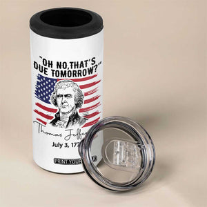 Thomas Jefferson July 3 1776 Historical Meme 4 in 1 Can Cooler Tumbler Oh No That is Due Tomorrow TS02 Print Your Wear
