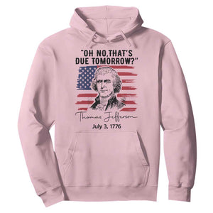 Thomas Jefferson July 3 1776 Historical Meme Hoodie Oh No That is Due Tomorrow TS02 Light Pink Print Your Wear
