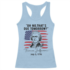 Thomas Jefferson July 3 1776 Historical Meme Racerback Tank Top Oh No That is Due Tomorrow TS02 Light Blue Print Your Wear