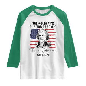 Thomas Jefferson July 3 1776 Historical Meme Raglan Shirt Oh No That is Due Tomorrow TS02 White Kelly Green Print Your Wear