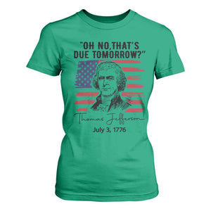 Thomas Jefferson July 3 1776 Historical Meme T Shirt For Women Oh No That is Due Tomorrow TS02 Irish Green Print Your Wear