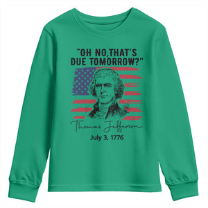 Thomas Jefferson July 3 1776 Historical Meme Youth Sweatshirt Oh No That is Due Tomorrow TS02 Irish Green Print Your Wear