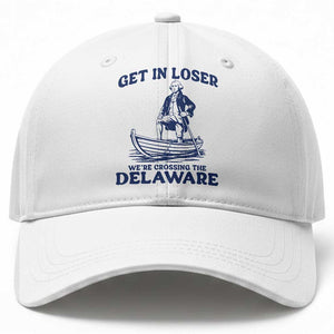 Get In Loser We are Crossing The Delaware Baseball Cap Funny George Washington Nautical Humor Graphic TS02 Print Your Wear
