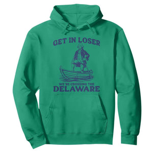 Get In Loser We are Crossing The Delaware Hoodie Funny George Washington Nautical Humor Graphic TS02 Irish Green Print Your Wear