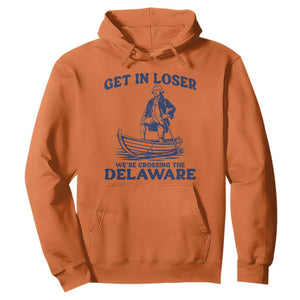 Get In Loser We are Crossing The Delaware Hoodie Funny George Washington Nautical Humor Graphic TS02 Orange Print Your Wear