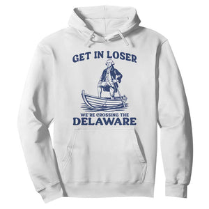Get In Loser We are Crossing The Delaware Hoodie Funny George Washington Nautical Humor Graphic TS02 White Print Your Wear