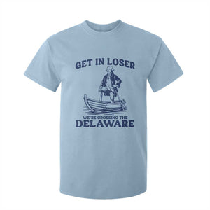 Get In Loser We are Crossing The Delaware T Shirt For Kid Funny George Washington Nautical Humor Graphic TS02 Light Blue Print Your Wear