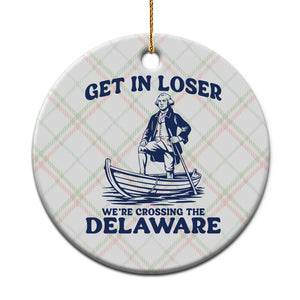 Get In Loser We are Crossing The Delaware Ceramic Ornament Funny George Washington Nautical Humor Graphic TS02 1pc Christmas Plaid Print Your Wear