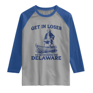 Get In Loser We are Crossing The Delaware Raglan Shirt Funny George Washington Nautical Humor Graphic TS02 Sport Gray Royal Print Your Wear
