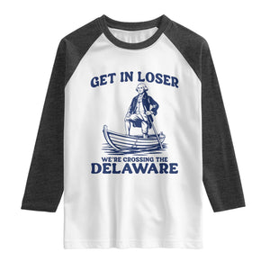 Get In Loser We are Crossing The Delaware Raglan Shirt Funny George Washington Nautical Humor Graphic TS02 White Heather Charcoal Print Your Wear