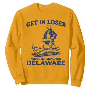 Get In Loser We are Crossing The Delaware Sweatshirt Funny George Washington Nautical Humor Graphic TS02 Gold Print Your Wear
