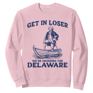 Get In Loser We are Crossing The Delaware Sweatshirt Funny George Washington Nautical Humor Graphic TS02 Light Pink Print Your Wear