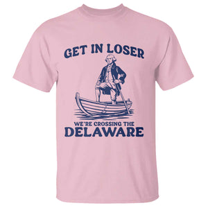 Get In Loser We are Crossing The Delaware T Shirt Funny George Washington Nautical Humor Graphic TS02 Light Pink Print Your Wear