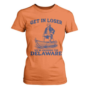 Get In Loser We are Crossing The Delaware T Shirt For Women Funny George Washington Nautical Humor Graphic TS02 Orange Print Your Wear