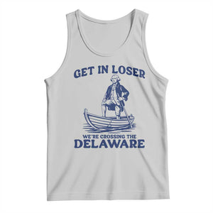 Get In Loser We are Crossing The Delaware Tank Top Funny George Washington Nautical Humor Graphic TS02 Ash Print Your Wear
