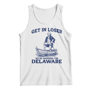 Get In Loser We are Crossing The Delaware Tank Top Funny George Washington Nautical Humor Graphic TS02 White Print Your Wear