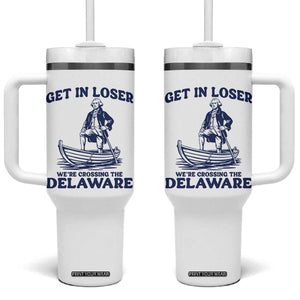 Get In Loser We are Crossing The Delaware Tumbler With Handle Funny George Washington Nautical Humor Graphic TS02 One Size: 40 oz White Print Your Wear