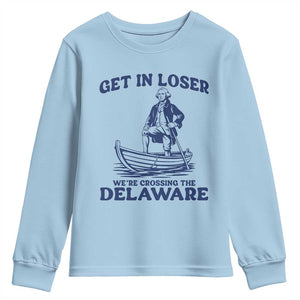 Get In Loser We are Crossing The Delaware Youth Sweatshirt Funny George Washington Nautical Humor Graphic TS02 Light Blue Print Your Wear