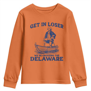 Get In Loser We are Crossing The Delaware Youth Sweatshirt Funny George Washington Nautical Humor Graphic TS02 Orange Print Your Wear