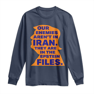 Our Enemies Aren't In Iran Long Sleeve Shirt Epstein Files Silhouette Political Satire TS02 Navy Print Your Wear