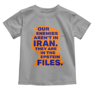 Our Enemies Aren't In Iran Toddler T Shirt Epstein Files Silhouette Political Satire TS02 Sport Gray Print Your Wear