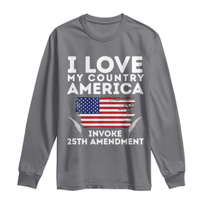 I Love My Country Invoke 25th Amendment Long Sleeve Shirt Distressed Flag Patriotic Political Satire TS02 Charcoal Print Your Wear