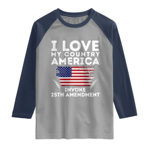 I Love My Country Invoke 25th Amendment Raglan Shirt Distressed Flag Patriotic Political Satire TS02 Sport Gray Navy Print Your Wear