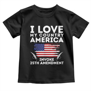 I Love My Country Invoke 25th Amendment Toddler T Shirt Distressed Flag Patriotic Political Satire TS02 Black Print Your Wear