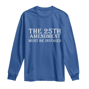 The 25th Amendment Must Be Invoked Long Sleeve Shirt Bold Typography Statement Patriotic Political Satire TS02 Royal Blue Print Your Wear