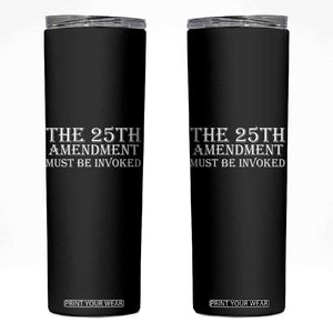 The 25th Amendment Must Be Invoked Skinny Tumbler Bold Typography Statement Patriotic Political Satire TS02 Black Print Your Wear