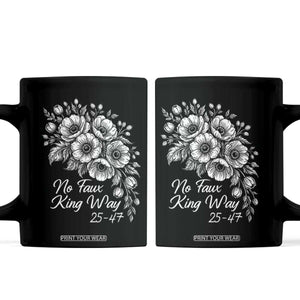 No Faux King Way 25 47 Coffee Mug Floral Bouquet Resist Authoritarian 25th Amendment TS02 Black Print Your Wear