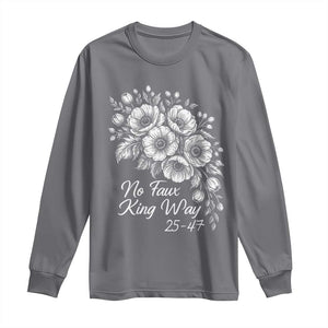 No Faux King Way 25 47 Long Sleeve Shirt Floral Bouquet Resist Authoritarian 25th Amendment TS02 Charcoal Print Your Wear