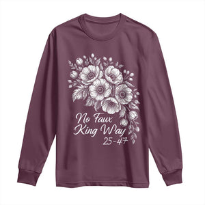 No Faux King Way 25 47 Long Sleeve Shirt Floral Bouquet Resist Authoritarian 25th Amendment TS02 Maroon Print Your Wear