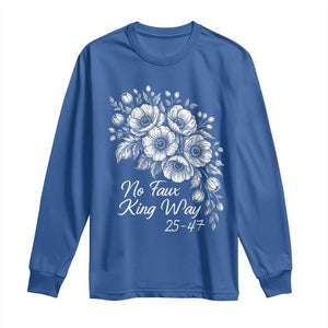 No Faux King Way 25 47 Long Sleeve Shirt Floral Bouquet Resist Authoritarian 25th Amendment TS02 Royal Blue Print Your Wear