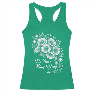 No Faux King Way 25 47 Racerback Tank Top Floral Bouquet Resist Authoritarian 25th Amendment TS02 Irish Green Print Your Wear