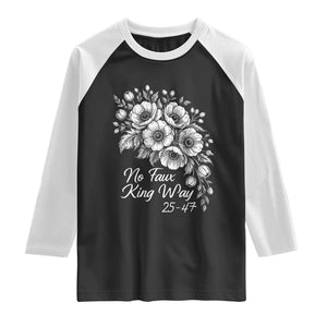 No Faux King Way 25 47 Raglan Shirt Floral Bouquet Resist Authoritarian 25th Amendment TS02 Black White Print Your Wear