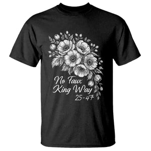 No Faux King Way 25 47 T Shirt Floral Bouquet Resist Authoritarian 25th Amendment TS02 Black Print Your Wear