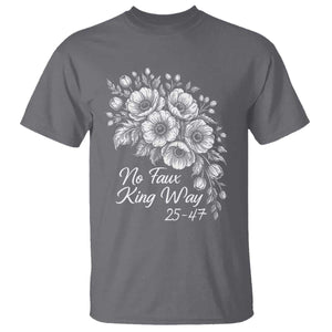 No Faux King Way 25 47 T Shirt Floral Bouquet Resist Authoritarian 25th Amendment TS02 Charcoal Print Your Wear