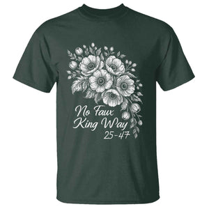 No Faux King Way 25 47 T Shirt Floral Bouquet Resist Authoritarian 25th Amendment TS02 Dark Forest Green Print Your Wear