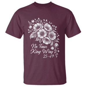 No Faux King Way 25 47 T Shirt Floral Bouquet Resist Authoritarian 25th Amendment TS02 Maroon Print Your Wear