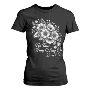 No Faux King Way 25 47 T Shirt For Women Floral Bouquet Resist Authoritarian 25th Amendment TS02 Black Print Your Wear