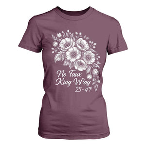 No Faux King Way 25 47 T Shirt For Women Floral Bouquet Resist Authoritarian 25th Amendment TS02 Maroon Print Your Wear