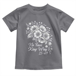 No Faux King Way 25 47 Toddler T Shirt Floral Bouquet Resist Authoritarian 25th Amendment TS02 Charcoal Print Your Wear