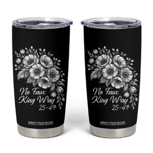 No Faux King Way 25 47 Tumbler Cup Floral Bouquet Resist Authoritarian 25th Amendment TS02 Black Print Your Wear