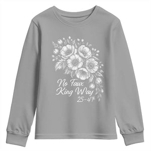 No Faux King Way 25 47 Youth Sweatshirt Floral Bouquet Resist Authoritarian 25th Amendment TS02 Sport Gray Print Your Wear