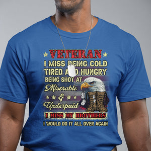 Veteran T Shirt I Miss Being Cold Tired I Miss My Brothers I Would Do It All Over Again US Flag Bald Eagle Dog Tags TS02 Printyourwear